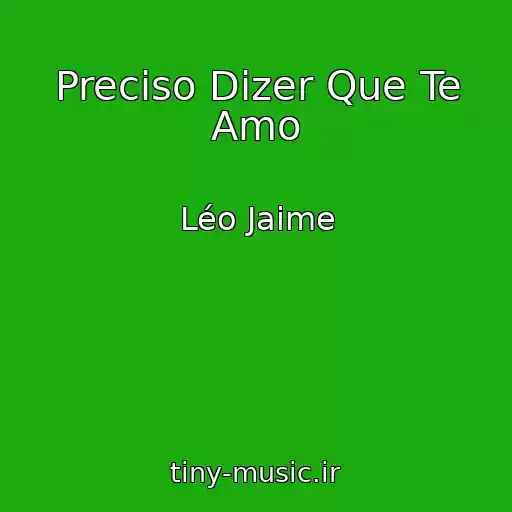 کاور آهنگ Preciso Dizer Que Te Amo از Léo Jaime