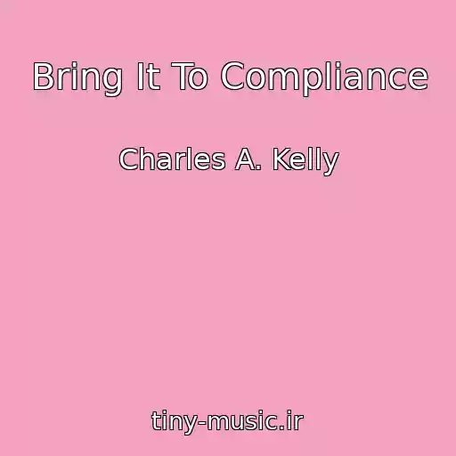 کاور آهنگ Bring It To Compliance از Charles A. Kelly