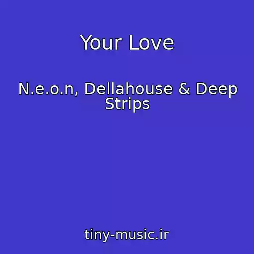 کاور آهنگ Your Love از N.e.o.n, Dellahouse & Deep Strips