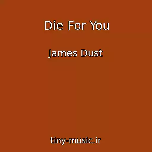 کاور آهنگ Die For You از James Dust