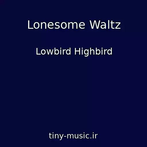 کاور آهنگ Lonesome Waltz از Lowbird Highbird