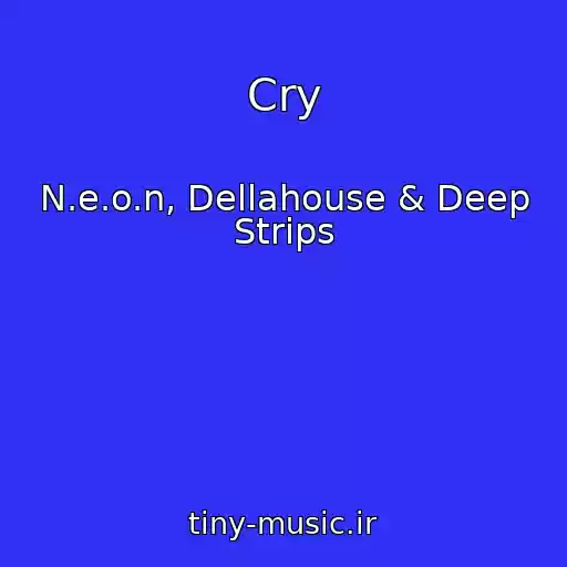 کاور آهنگ Cry از N.e.o.n, Dellahouse & Deep Strips