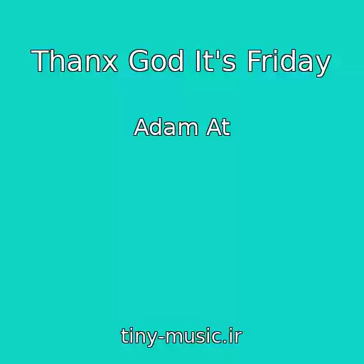 کاور آهنگ Thanx God It's Friday از Adam At