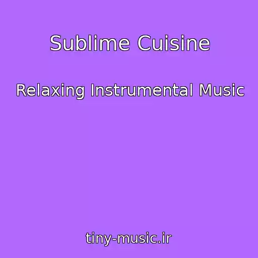 کاور آهنگ Sublime Cuisine از Relaxing Instrumental Music