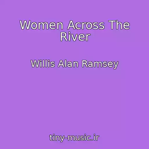 کاور آهنگ Women Across The River از Willis Alan Ramsey