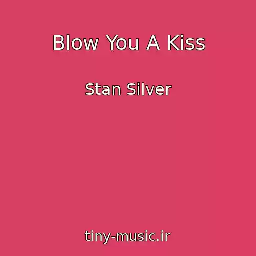 کاور آهنگ Blow You A Kiss از Stan Silver