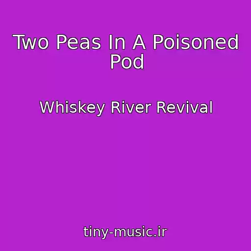 کاور آهنگ Two Peas In A Poisoned Pod از Whiskey River Revival