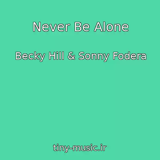 کاور آهنگ Never Be Alone از Becky Hill & Sonny Fodera