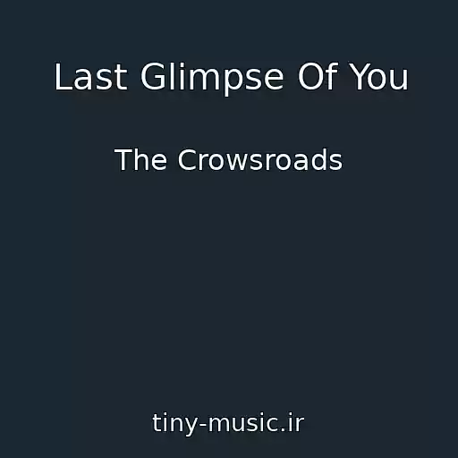 کاور آهنگ Last Glimpse Of You از The Crowsroads