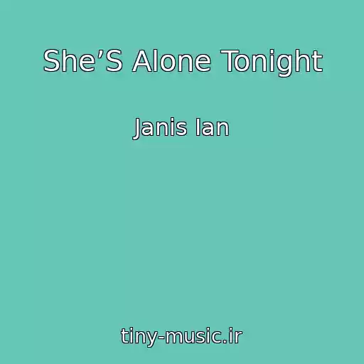 کاور آهنگ She’S Alone Tonight از Janis Ian