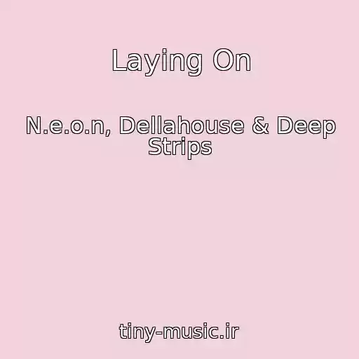 کاور آهنگ Laying On از N.e.o.n, Dellahouse & Deep Strips