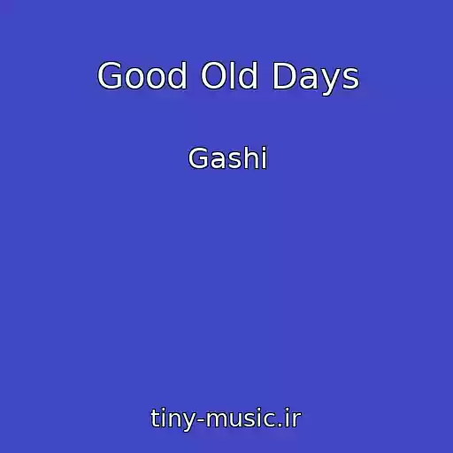 کاور آهنگ Good Old Days از Gashi