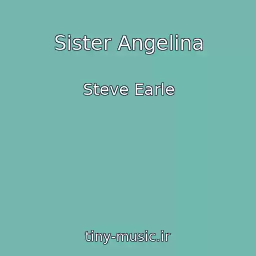 کاور آهنگ Sister Angelina از Steve Earle