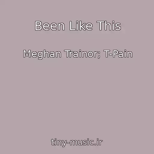 کاور آهنگ Been Like This از Meghan Trainor; T-Pain