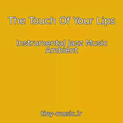 کاور آهنگ The Touch Of Your Lips از Instrumental Jazz Music Ambient