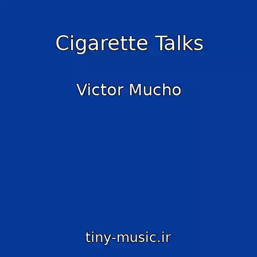 کاور آهنگ Cigarette Talks از Victor Mucho