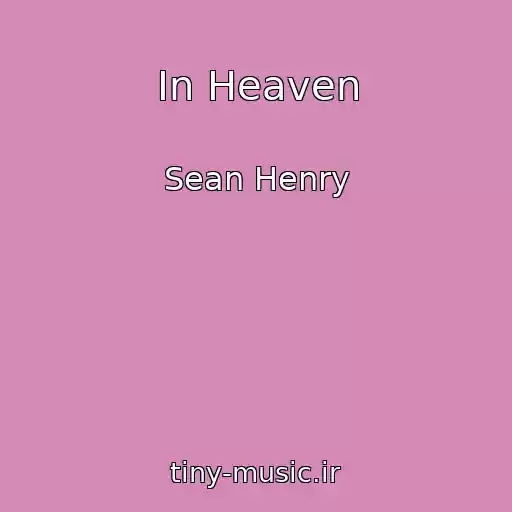 کاور آهنگ In Heaven از Sean Henry