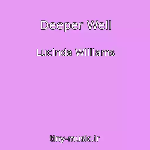 کاور آهنگ Deeper Well از Lucinda Williams