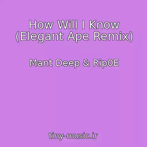 کاور آهنگ How Will I Know (Elegant Ape Remix) از Mant Deep & Rip0E