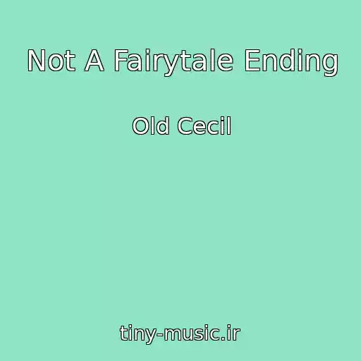 کاور آهنگ Not A Fairytale Ending از Old Cecil