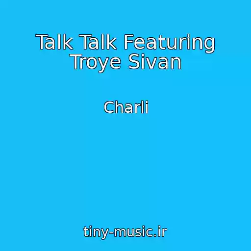 کاور آهنگ Talk Talk Featuring Troye Sivan از Charli