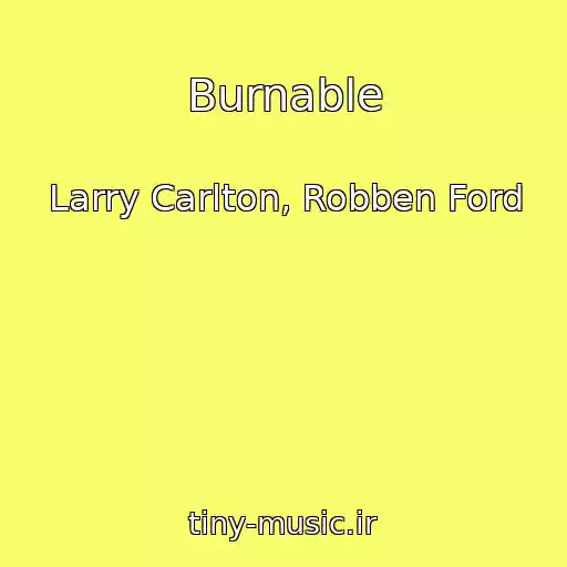 کاور آهنگ Burnable از Larry Carlton, Robben Ford