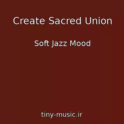 کاور آهنگ Create Sacred Union از Soft Jazz Mood