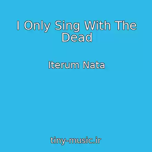 کاور آهنگ I Only Sing With The Dead از Iterum Nata