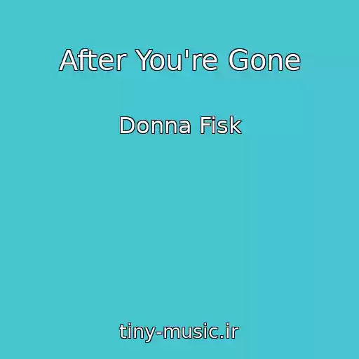 کاور آهنگ After You're Gone از Donna Fisk