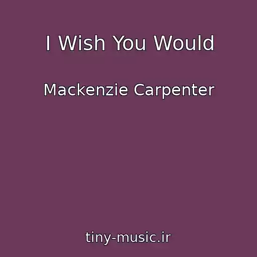 کاور آهنگ I Wish You Would از Mackenzie Carpenter
