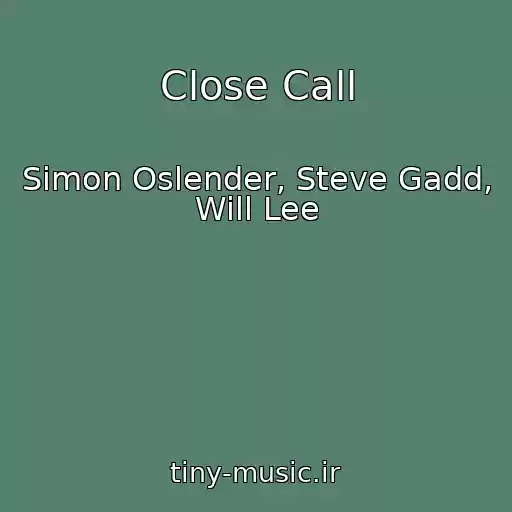 کاور آهنگ Close Call از Simon Oslender, Steve Gadd, Will Lee