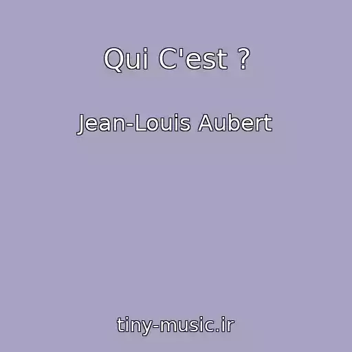 کاور آهنگ Qui C'est ? از Jean-Louis Aubert
