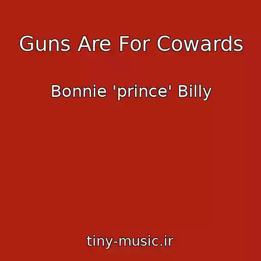 کاور آهنگ Guns Are For Cowards از Bonnie 'prince' Billy