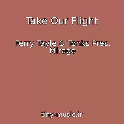 کاور آهنگ Take Our Flight از Ferry Tayle & Tonks Pres. Mirage