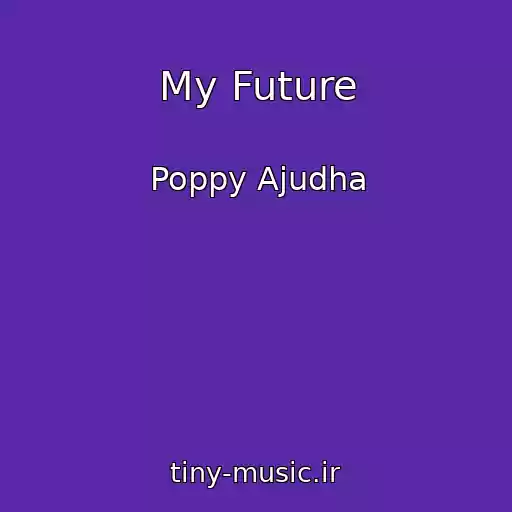 کاور آهنگ My Future از Poppy Ajudha