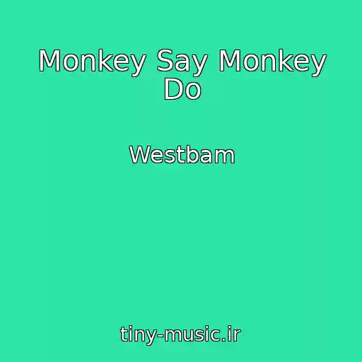 کاور آهنگ Monkey Say Monkey Do از Westbam