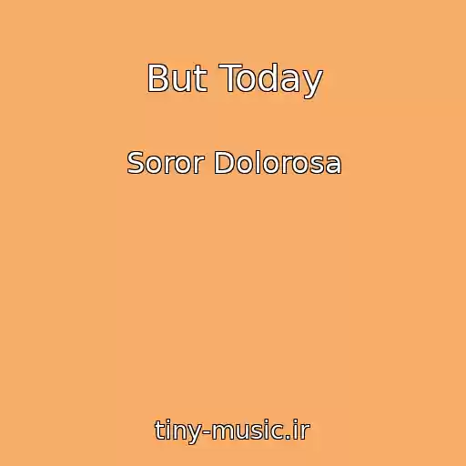 کاور آهنگ But Today از Soror Dolorosa