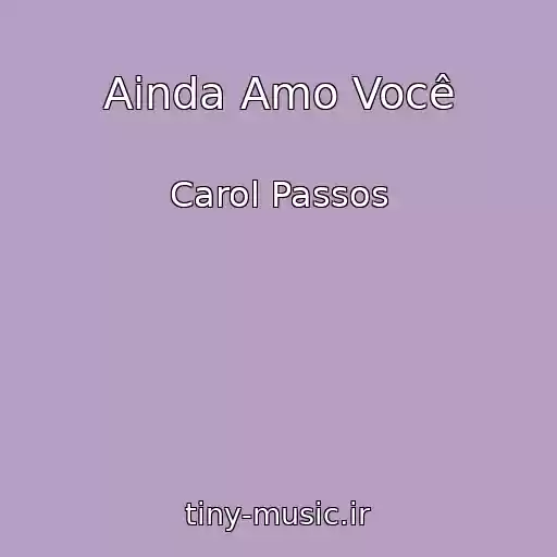 کاور آهنگ Ainda Amo Você از Carol Passos