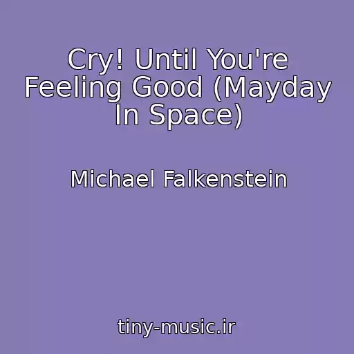 کاور آهنگ Cry! Until You're Feeling Good (Mayday In Space) از Michael Falkenstein