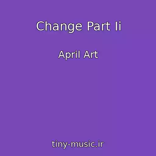 کاور آهنگ Change Part Ii از April Art