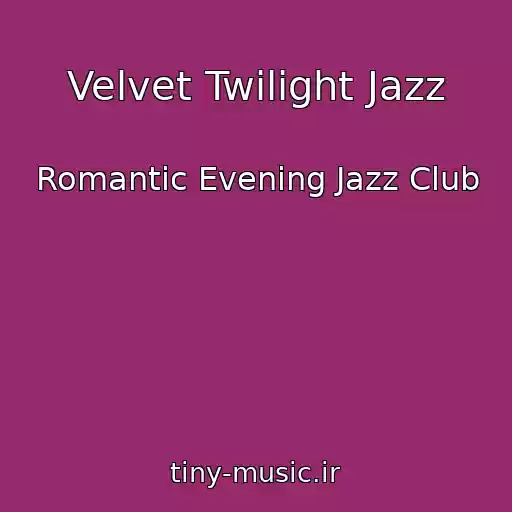 کاور آهنگ Velvet Twilight Jazz از Romantic Evening Jazz Club