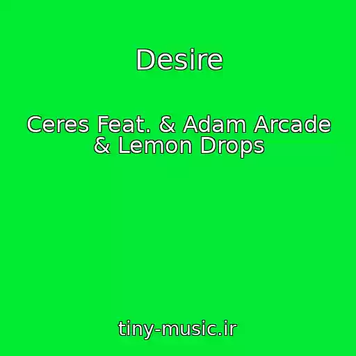 کاور آهنگ Desire از Ceres Feat. & Adam Arcade & Lemon Drops