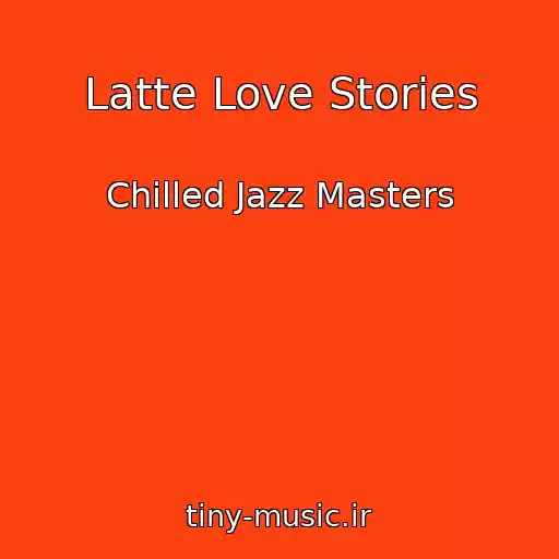 کاور آهنگ Latte Love Stories از Chilled Jazz Masters