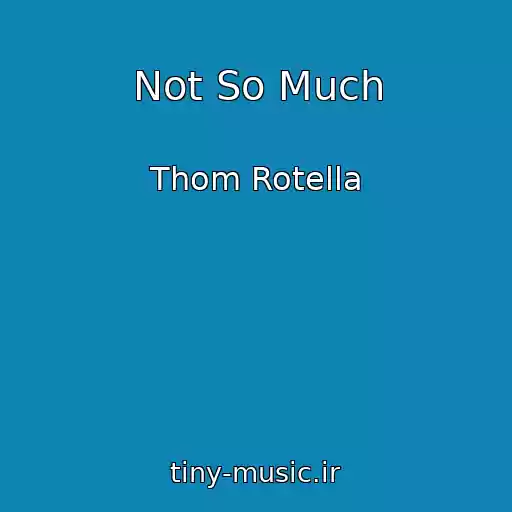 کاور آهنگ Not So Much از Thom Rotella