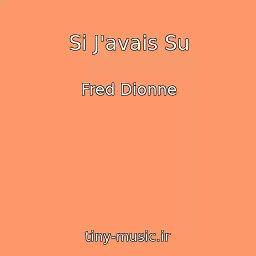 کاور آهنگ Si J'avais Su از Fred Dionne