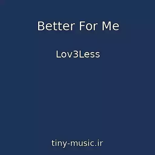 کاور آهنگ Better For Me از Lov3Less