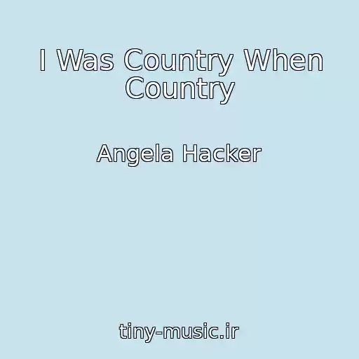 کاور آهنگ I Was Country When Country از Angela Hacker