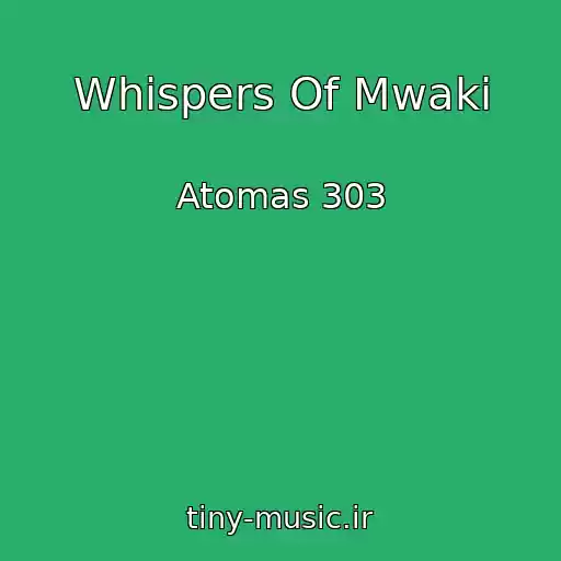 کاور آهنگ Whispers Of Mwaki از Atomas 303