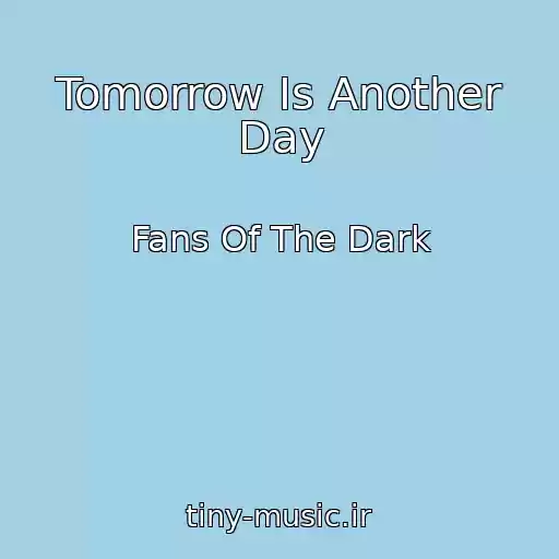 کاور آهنگ Tomorrow Is Another Day از Fans Of The Dark