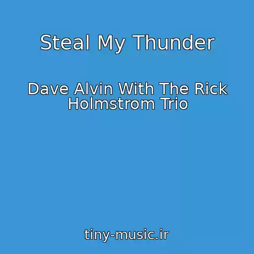 کاور آهنگ Steal My Thunder از Dave Alvin With The Rick Holmstrom Trio